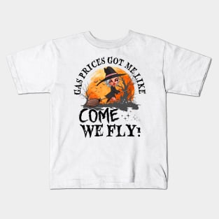 Witch  Gas Prices Got Me Like Come We Fly Personalized Kids T-Shirt